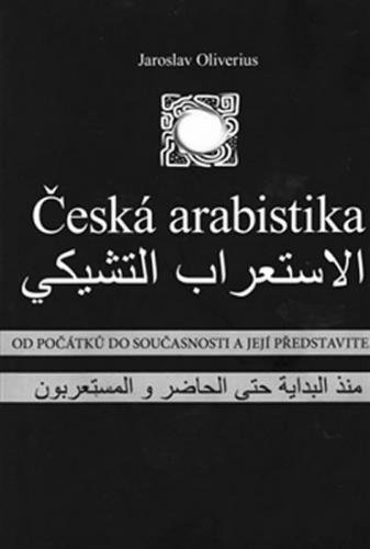 Česká arabistika - Od počátků do současnosti a její představitelé - Oliverius Jaroslav