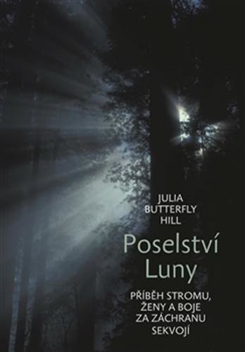 Poselství Luny - Příběh ženy, stromu a boje za záchranu sekvojí - Hill Julia Butterfly