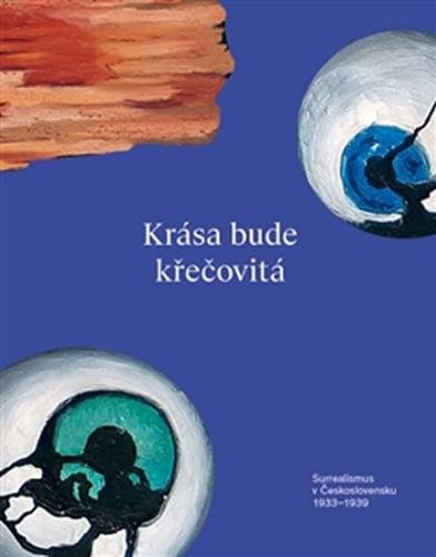 Krása bude křečovitá - Surrealismus v Československu 1933–1939 - neuveden