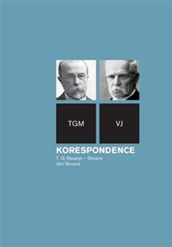 Korespondence TGM - Slované, svazek jižní Slované - Masaryk Tomáš Garrigue