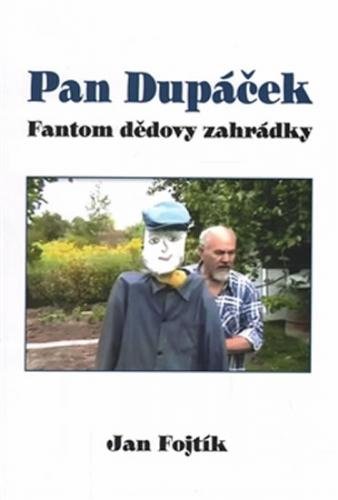 Pan Dupáček - Fantom dědovy zahrádky - Fojtík Jan