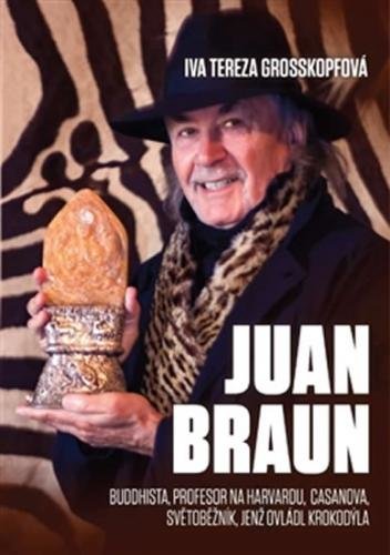 Juan Braun - Buddhista, profesot na Harvardu, Casanova, světoběžník, světoběžník jenž ovládl krokodýla - Grosskopfová Iva Tereza