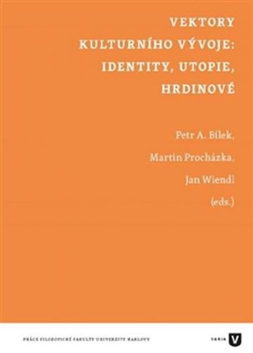 Vektory kulturního vývoje: identity, utopie, hrdinové - Bílek Petr Áda