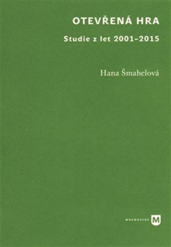 Otevřená hra - Studie z let 2001-2015 - Šmahelová Hana
