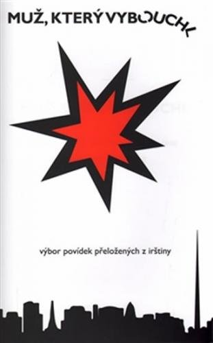 Muž, který vybouchl - výbor povídek přeložených z irštiny - Markus Radvan