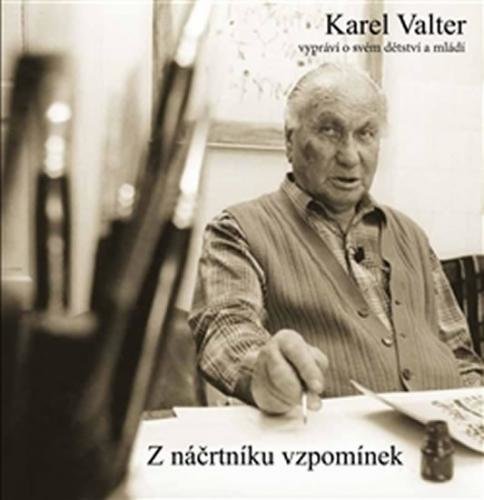 Z náčrtníku vzpomínek - Karel Valter vypráví o svém dětství a mládí - Valter Karel