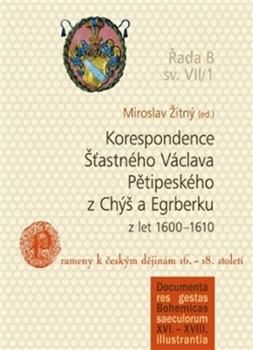 Korespondence Šťastného Václava Pětipeského z Chýš a Egrberku z let (1600–1610) - Žitný Miroslav