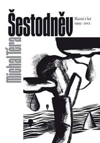 Šestodněv - Básně z let 1993–2012 - Téra Michal