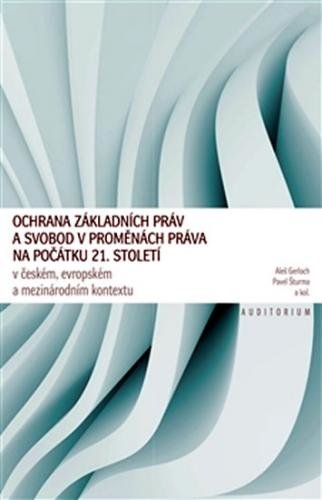 Ochrana základních práv a svobod v proměnách práva na počátku 21. století - Gerloch Aleš, Šturma Pavel