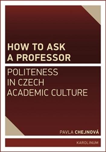 How to ask a professor: Politeness in Czech academic culture - Chejnová Pavla