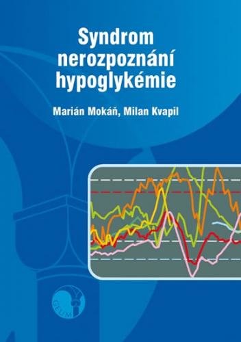 Syndrom nerozpoznání hypoglykémie - Mokáň Marián, Kvapil Milan