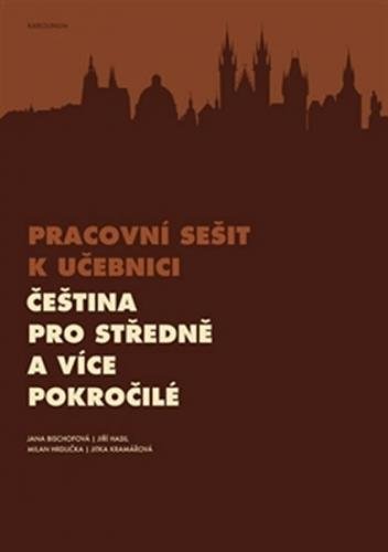 Čeština pro středně a více pokročilé - Pracovní sešit k učebnici - Bischofová Jana
