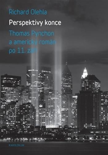 Perspektivy konce - Thomas Pynchon a americký román po 11. září - Olehla Richard