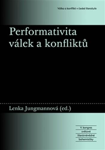 Performativita válek a konfliktů - Jungmannová Lenka