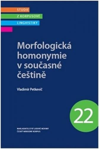 Morfologická homonymie v současné češtině - Studie z korpusové lingvistiky 22 - Petkevič Vladimír