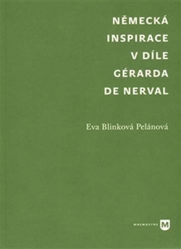 Německá inspirace v díle Gérarda de Nerval - Blinková Pelánová Eva