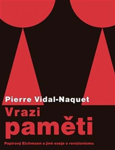 Vrazi paměti - Papírový Eichmann a jiné eseje o revizionismu - Vidal-Naquet Pierre