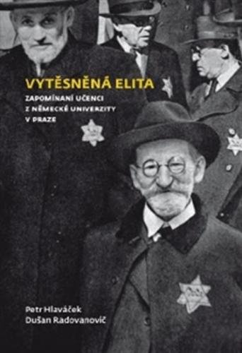 Vytěsněná elita - Zapomínaní učenci z Německé univerzity v Praze - Hlaváček Petr, Radvanovič Dušan,