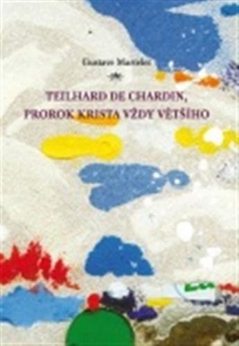 Teilhard de Chardin, prorok Krista vždy většího - Martelet Gustave