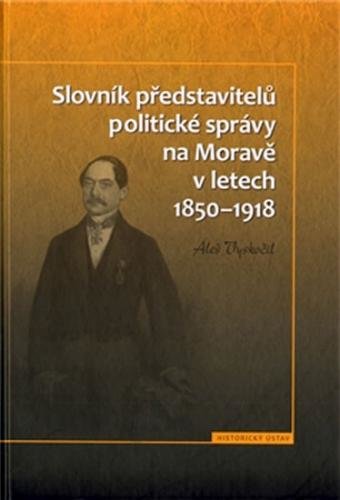 Slovník představitelů politické správy na Moravě v letech 1850-1918 - Vyskočil Aleš
