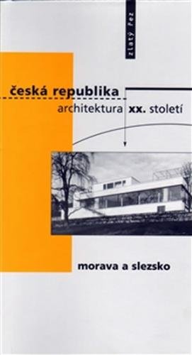 Česká republika - architektura XX. století I. Morava a Slezsko - kolektiv