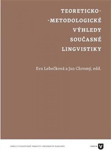 Teoreticko-metodologické výhledy současné lingvistiky - Saicová Římalová Lucie