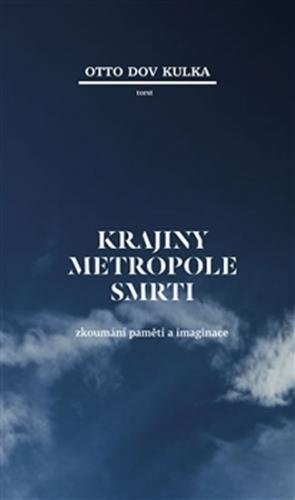 Krajiny Metropole smrti (Zkoumání paměti a imaginace) - Dov Kulka Otto