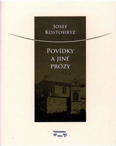 Povídky a jiné prózy - Kostohryz Josef