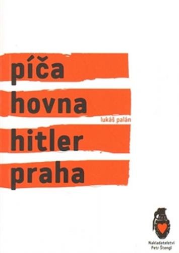 Píča, hovna, Hitler, Praha - Palán Lukáš