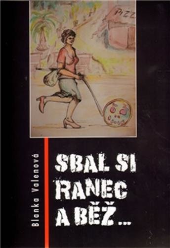 Sbal si ranec a běž - Valenová Blanka