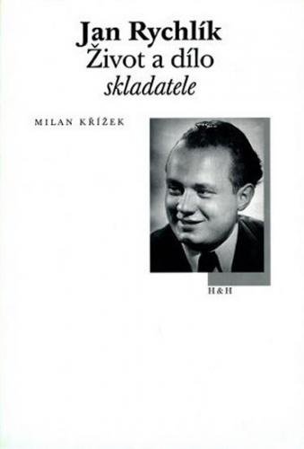 Jan Rychlík - Život a dílo skladatele - Křížek Milan