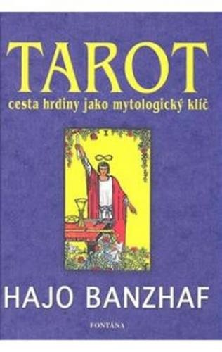 Tarot cesta hrdiny jako mytologický klíč - Banzhaf Hajo
