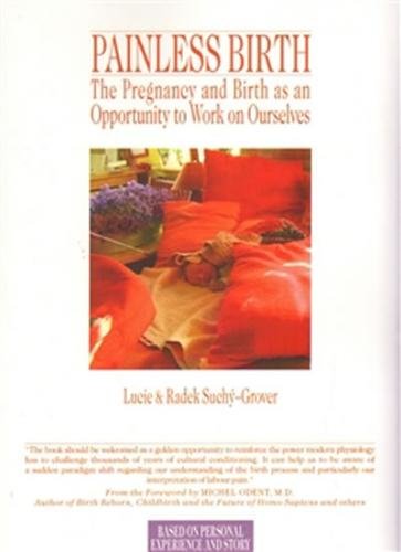 Painless Birth - The Pregnancy and Birth as an Opportunity to Work on Ourselves - Groverová-Suchá Lucie, Suchý Radek,