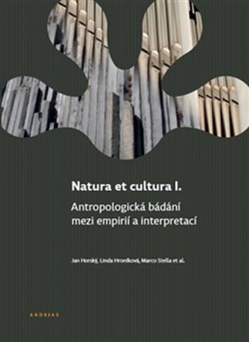 Natura et cultura I. - Antropologická bádání mezi empirií a interpretací - Horský Jan
