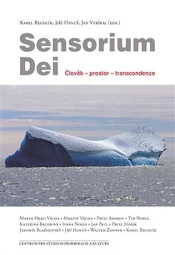 Sensorium Dei - Člověk – prostor – transcendence - Rechlík a kolektiv Karel