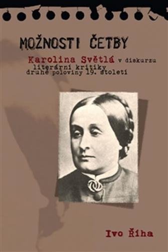 Možnosti četby - Karolina Světlá v diskurzu literární kritiky druhé poloviny 19. století - Říha Ivo