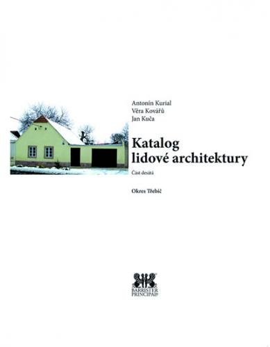 Katalog lidové architektury 10 - Okres Třebíč - Kurial Antonín, Kuča Jan, Kovářů Věra