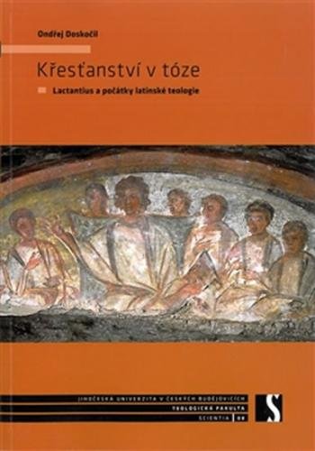 Křesťanství v tóze - Lactantius a počátky latinské teologie - Doskočil Ondřej