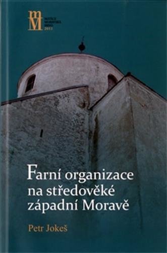 Farní organizace na středověké západní Moravě - Jokeš Petr