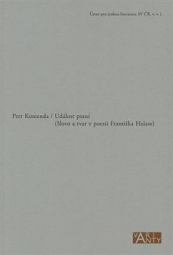 Událost psaní (Slovo a tvar v poezii Františka Halase) - Komenda Petr