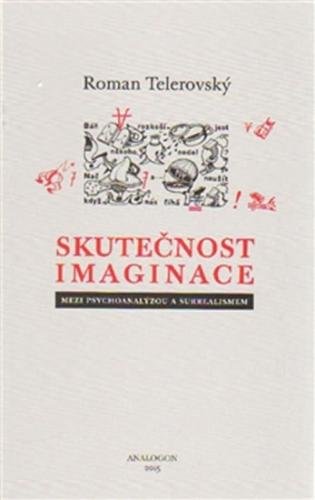 Skutečnost imaginace - Mezi psychoanalýzou a surrealismen - Telerovský Roman