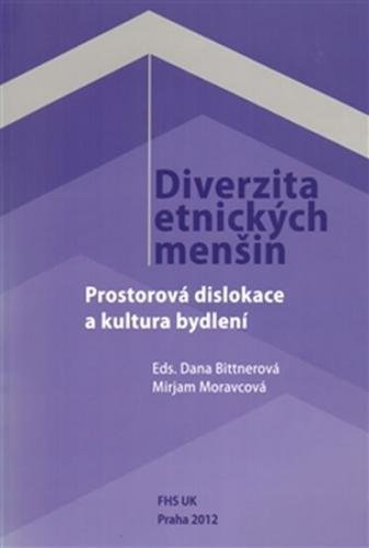 Diverzita etnických menšin - Prostorová dislokace a kultura bydlení - Bittnerová Dana, Moravcová Mirjam,