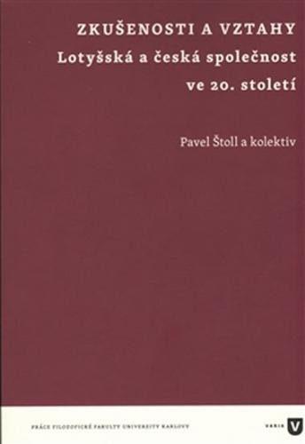 Zkušenosti a vztahy - Lotyšská a česká společnost ve 20. století - Štoll Pavel