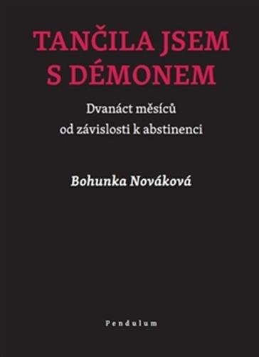 Tančila jsem s démonem - Dvanáct měsíců od závislosti k abstinenci - Nováková Bohunka