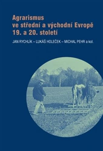 Agrarismus ve střední a východní Evropě 19. a 20. století - Rychlík Jan