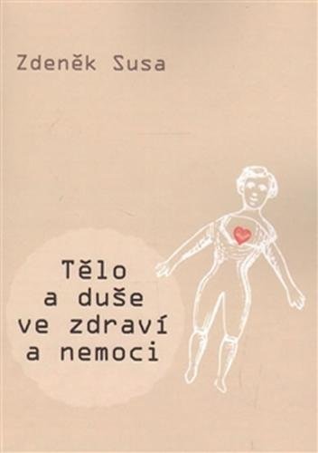 Tělo a duše ve zdraví a nemoci - Susa Zdeněk