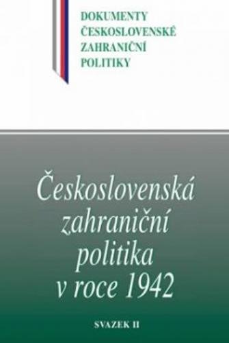 Československá zahraniční politika v roce 1942 - Svazek II - Němeček Jan, Němečková Daniela