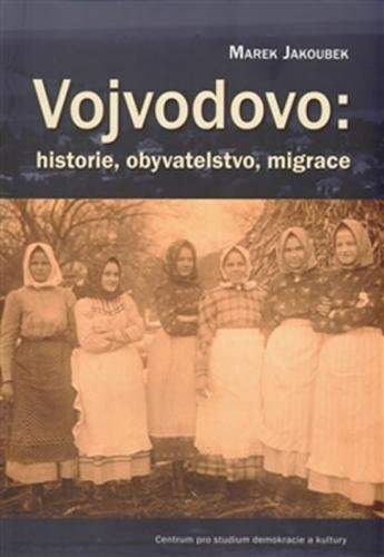 Vojvodovo : historie, obyvatelstvo, migrace - Jakoubek Marek