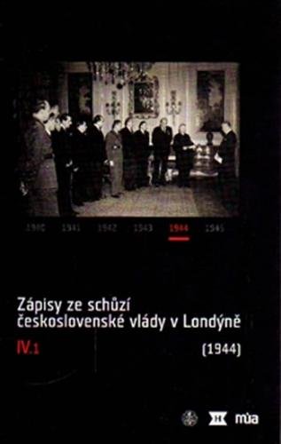 Zápisy ze schůzí československé vlády v Londýně IV/1. (1944) - Bílek Jan a kolektiv