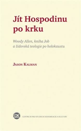 Jít Hospodinu po krku - Woody Allen, kniha Job a židovská teologie po holokaustu - Kalman Jason